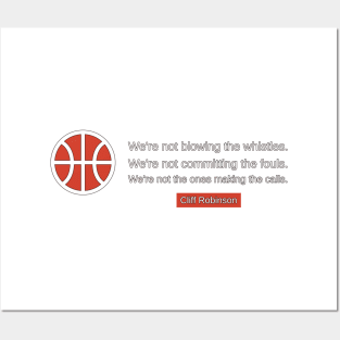 We're not blowing the whistles. We're not committing the fouls. We're not the ones making the calls. Posters and Art